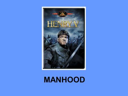 MANHOOD. This day is called the feast of Crispian: He that outlives this day, and comes safe home, Will stand a tip-toe when this day is named, And rouse.