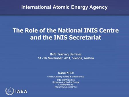 International Atomic Energy Agency The Role of the National INIS Centre and the INIS Secretariat INIS Training Seminar 14 -16 November 2011, Vienna, Austria.