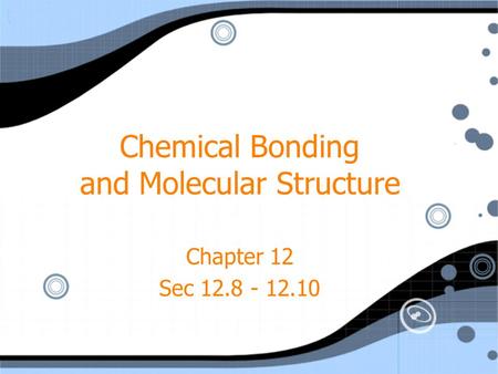 Chemical Bonding and Molecular Structure Chapter 12 Sec 12.8 - 12.10.