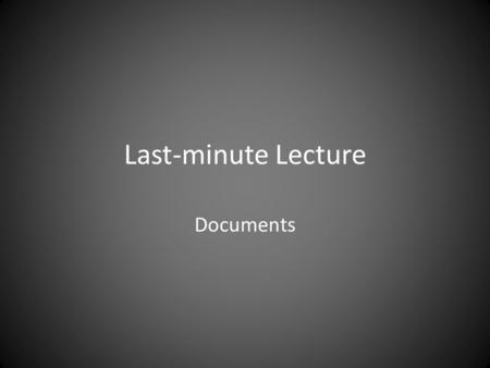 Last-minute Lecture Documents. Documentation Concept Doc – Very small (2 or 3 pages) – Only has the core concepts “Sales” Doc – To obtain financing Functional.