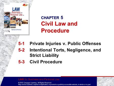 LAW for Business and Personal Use © 2012 Cengage Learning. All Rights Reserved. May not be scanned, copied or duplicated, or posted to a publicly accessible.