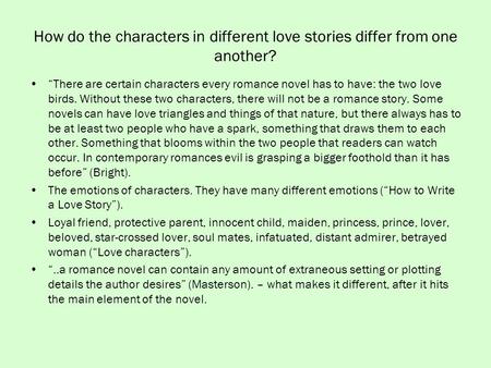 How do the characters in different love stories differ from one another? “There are certain characters every romance novel has to have: the two love birds.