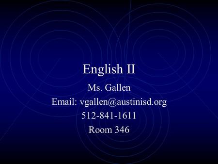 English II Ms. Gallen   512-841-1611 Room 346.