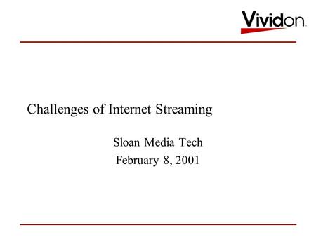 Confidential Challenges of Internet Streaming Sloan Media Tech February 8, 2001.