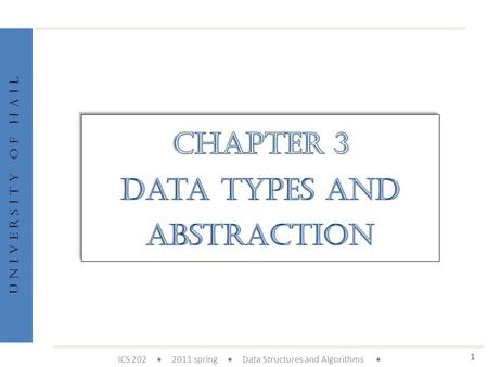 U n i v e r s i t y o f H a i l 1 ICS 202  2011 spring  Data Structures and Algorithms 