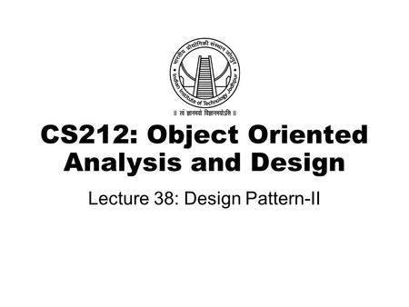 CS212: Object Oriented Analysis and Design Lecture 38: Design Pattern-II.