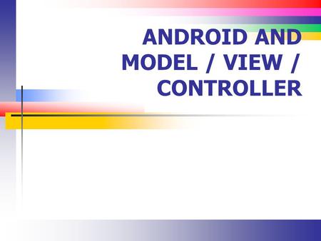 ANDROID AND MODEL / VIEW / CONTROLLER. Slide 2 Design Patters Common solutions to programming problems are called design patterns Design patterns are.