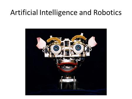 Artificial Intelligence and Robotics. Objectives: List and discuss types of artificial intelligence. Discuss the current state of artificial intelligence.