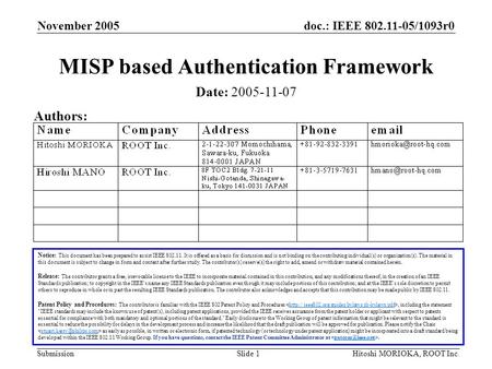 Doc.: IEEE 802.11-05/1093r0 Submission November 2005 Hitoshi MORIOKA, ROOT Inc.Slide 1 MISP based Authentication Framework Notice: This document has been.