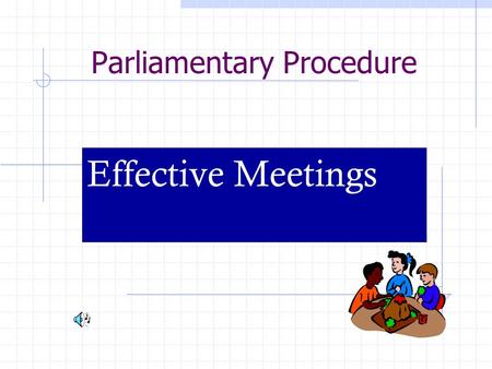 Parliamentary Procedure Effective Meetings. Planning a Problem-Solving Meeting Is the Job Beyond the Capacity of One Person? Are Individuals’ Tasks Interdependent?