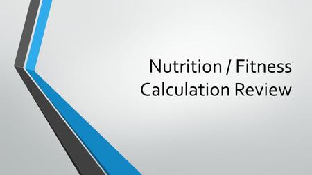 Nutrition / Fitness Calculation Review. Food Labels 1 gram of fat = _______________ calories/serving 1 gram of protein = _______________ calories/serving.