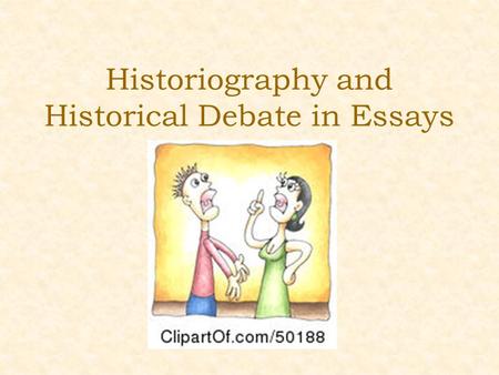 Historiography and Historical Debate in Essays. 8-10 marks The evidence is integrated into a sustained analysis. The argument is sustained and balanced,