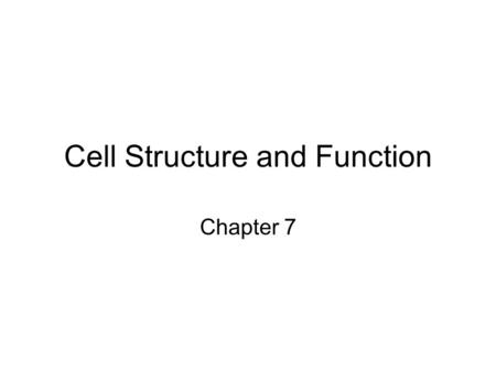 Cell Structure and Function Chapter 7. Prior Knowledge All Living Things are Composed of ____Cells___.