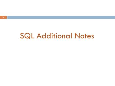 1 SQL Additional Notes. 2  1 Group and Aggregation*  2 Execution Order*  3 Join*  4 Find the maximum  5 Line Format SQL Additional Notes *partially.