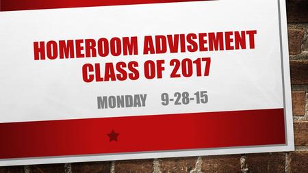 HOMEROOM ADVISEMENT CLASS OF 2017 MONDAY 9-28-15.