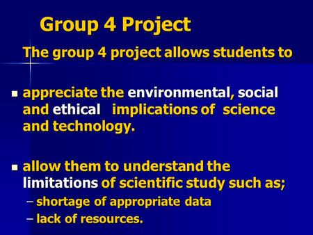 Group 4 Project The group 4 project allows students to appreciate the environmental, social and ethical implications of science and technology. appreciate.