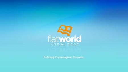 Defining Psychological Disorders. Psychological Disorder: What Makes a Behavior “Abnormal”? Anxiety and Dissociative Disorders: Fearing the World Around.