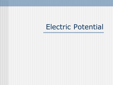 Electric Potential. Gravitational Potential Energy B hBhB F = mg hAhA A GPE = mgΔh GPE = mgh A – mgh B GPE = Work (W) required to raise or lower the book.