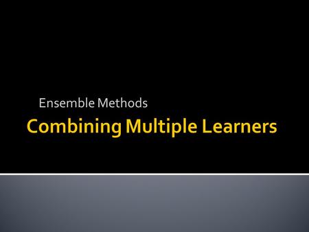 Ensemble Methods.  “No free lunch theorem” Wolpert and Macready 1995.