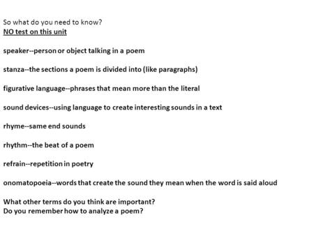 So what do you need to know? NO test on this unit speaker--person or object talking in a poem stanza--the sections a poem is divided into (like paragraphs)