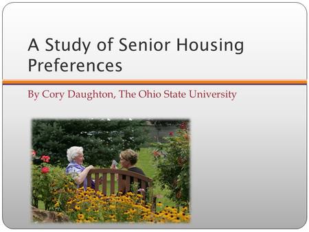 A Study of Senior Housing Preferences By Cory Daughton, The Ohio State University.