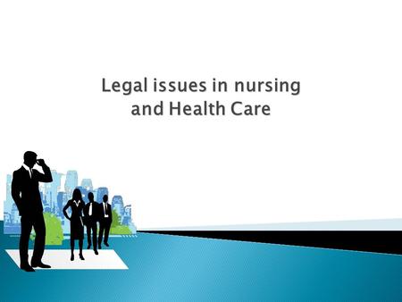 Legal issues in nursing and Health Care. Nursing is an art, and, if it is to be made an art, requires as exclusive a devotion, as hard a preparation,