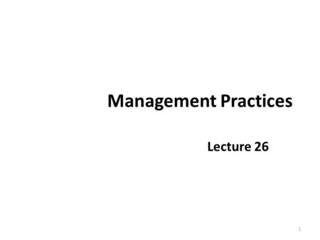 Management Practices Lecture 26 1. Recap Leadership Models of leadership Power Sources of Power 2.