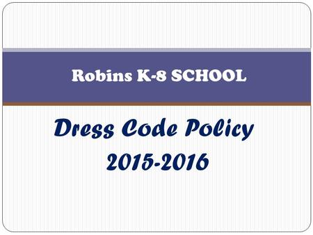 Robins K-8 SCHOOL Dress Code Policy 2015-2016.