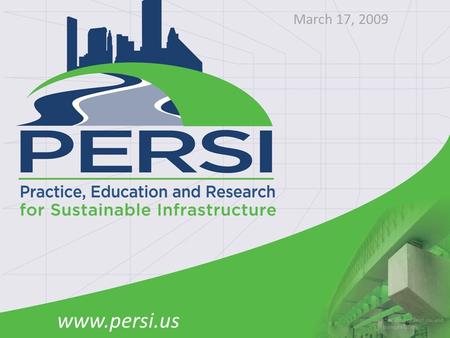 March 17, 2009 www.persi.us.  Supports and shelters all human activities –Buildings of all types –Transportation of all modes –Energy generation and.