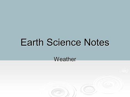 Earth Science Notes Weather. Objectives I can…  Explain the relationship between atmosphere and weather.  Explain how wind is formed.  Describe the.