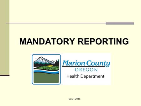 MANDATORY REPORTING 09/01/2015. Purpose of mandatory reports Mandatory reporting is intended to protect those who cannot protect themselves. Mentally.