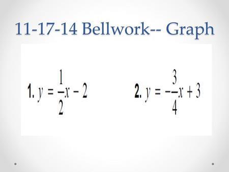 11-17-14 Bellwork-- Graph. 11-17-14 Solutions Intro to Systems of Equations and Graphing MFCR Lesson 3-1 11-17-14.