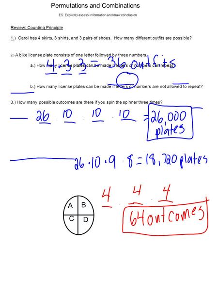 Permutations and Combinations Review: Counting Principle 1.) Carol has 4 skirts, 3 shirts, and 3 pairs of shoes. How many different outfits are possible?