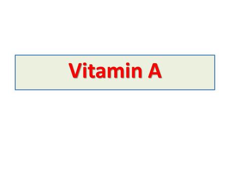 Vitamin A. Retinoids Precursors of vitamin A Retin o l 1- Retin o l found in animal tissues It is found in animal tissues as a retinyl ester with long-chain.