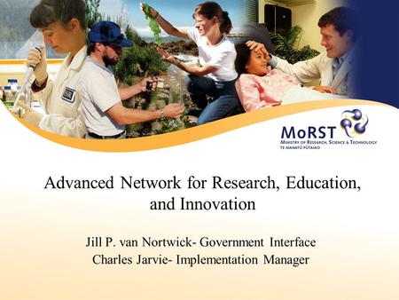 Advanced Network for Research, Education, and Innovation Jill P. van Nortwick- Government Interface Charles Jarvie- Implementation Manager.