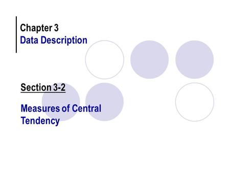 Chapter 3 Data Description Section 3-2 Measures of Central Tendency.