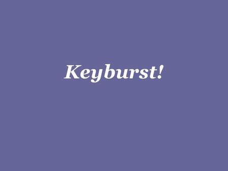 Keyburst! Keyburst! Instructions Keyburst! is based on the game Outburst!, where you are given a category and must shout out all of the items you can.