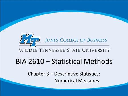 BIA 2610 – Statistical Methods Chapter 3 – Descriptive Statistics: Numerical Measures.