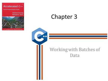 Chapter 3 Working with Batches of Data. Objectives Understand vector class and how it can be used to collect, store and manipulate data. Become familiar.