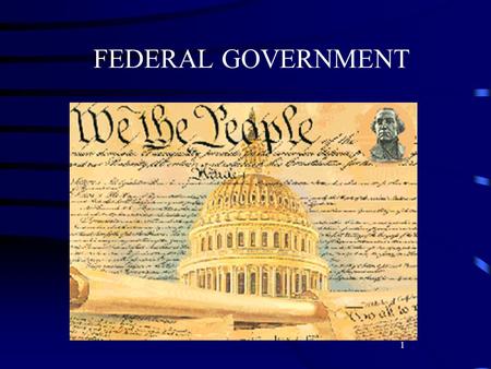 1 FEDERAL GOVERNMENT. 2 THE THREE BRANCHES OF GOVERNMENT * Legislative * Executive * Judicial.