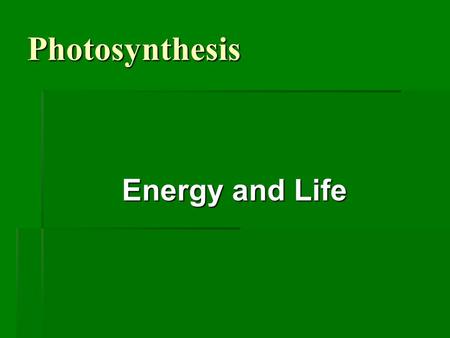 Photosynthesis Energy and Life. When do living things need energy? § Just about every activity we do requires energy!! § Energy is needed to sustain life.