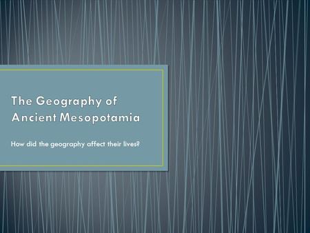 How did the geography affect their lives?. Southwest Asia’s first cities Known as the fertile crescent because the area was shaped like a crescent moon.