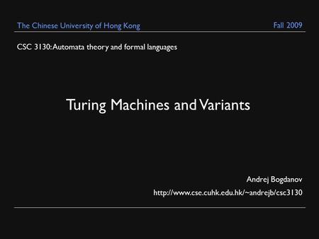 CSC 3130: Automata theory and formal languages Andrej Bogdanov  The Chinese University of Hong Kong Turing Machines.