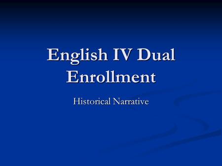 English IV Dual Enrollment Historical Narrative. Objectives Students will define cultural analysis. Students will define cultural analysis. Students will.