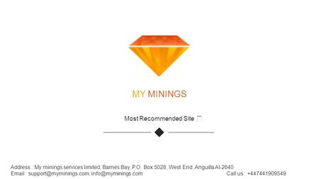 MY MININGS Most Recommended Site  Address : My minings services limited, Barnes Bay, P.O. Box 5028, West End, Anguilla AI-2640