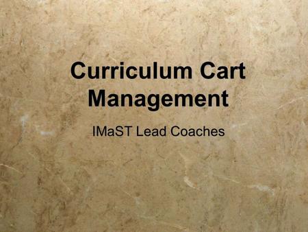 Curriculum Cart Management IMaST Lead Coaches IMaST Lead Coaches.