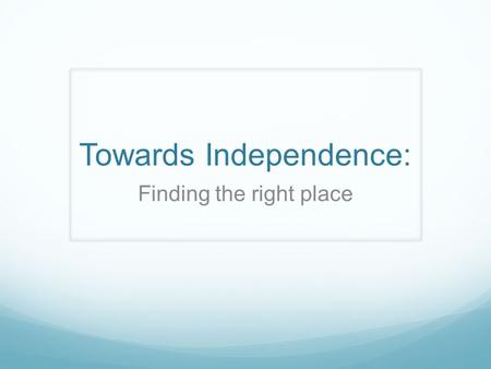 Towards Independence: Finding the right place. Syllabus outcomes: From the Commerce Syllabus: 5.5 evaluates options for solving commercial and legal problems.