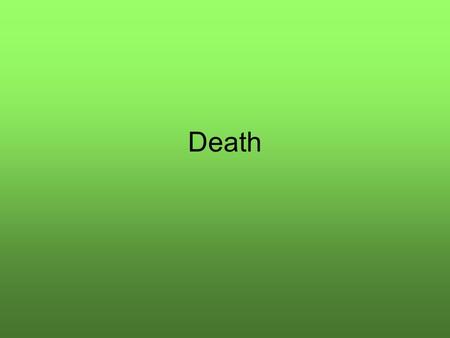 Death. Death has been interpreted in different ways. According to the general concept, death is the extinction of the body and the sense-organs. According.