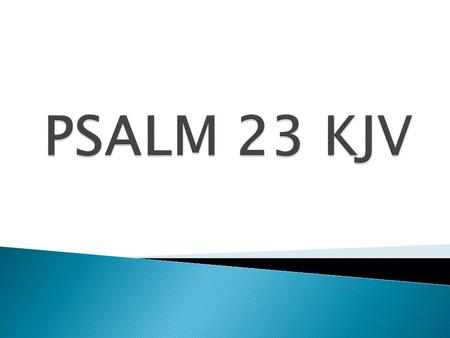 The Lord is my Shepherd; I shall not want. He maketh me lie down in green pastures: He leadeth me besides the still waters. He restoreth my soul: