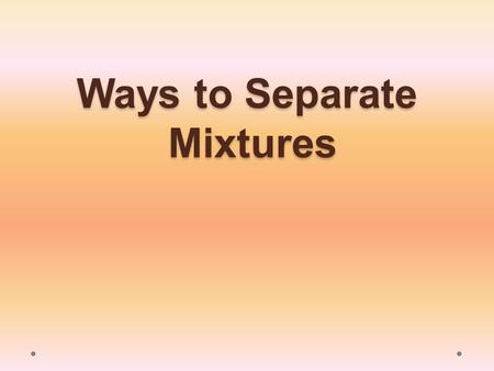 Ways to Separate Mixtures